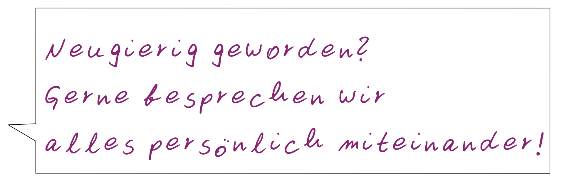 Sprechblasentext 'Neugierig geworden?'