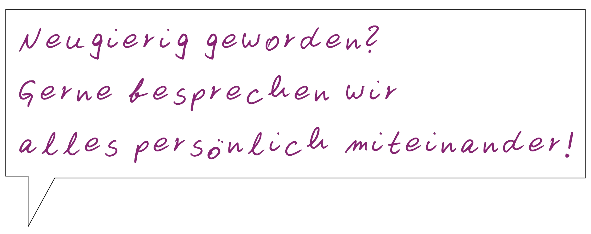 Sprechblasentext 'Neugierig geworden?'